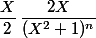 \dfrac X2\,\dfrac{2X}{(X^2+1)^n}